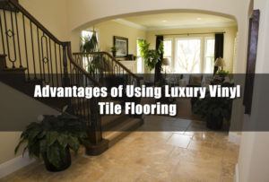 Advantages of Using Luxury Vinyl Tile Flooring