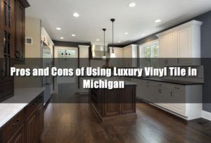 Pros and Cons of Using Luxury Vinyl Tile in Michigan