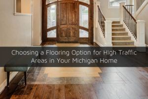 Choosing a Flooring Option for High Traffic Areas in Your Michigan Home