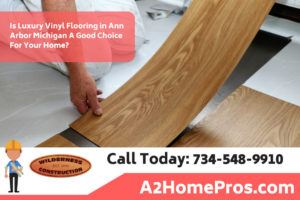 Is Luxury Vinyl Flooring in Ann Arbor Michigan A Good Choice For Your Home?