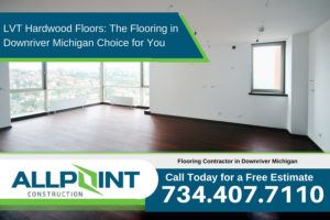 LVT Hardwood Floors: The Flooring in Downriver Michigan Choice for You