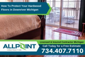How To Protect Your Hardwood Floors in Downriver Michigan