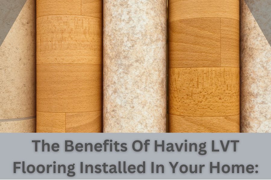 Should You Have LVT Flooring Installed In Your Home? Here's The Benefits Of Doing So