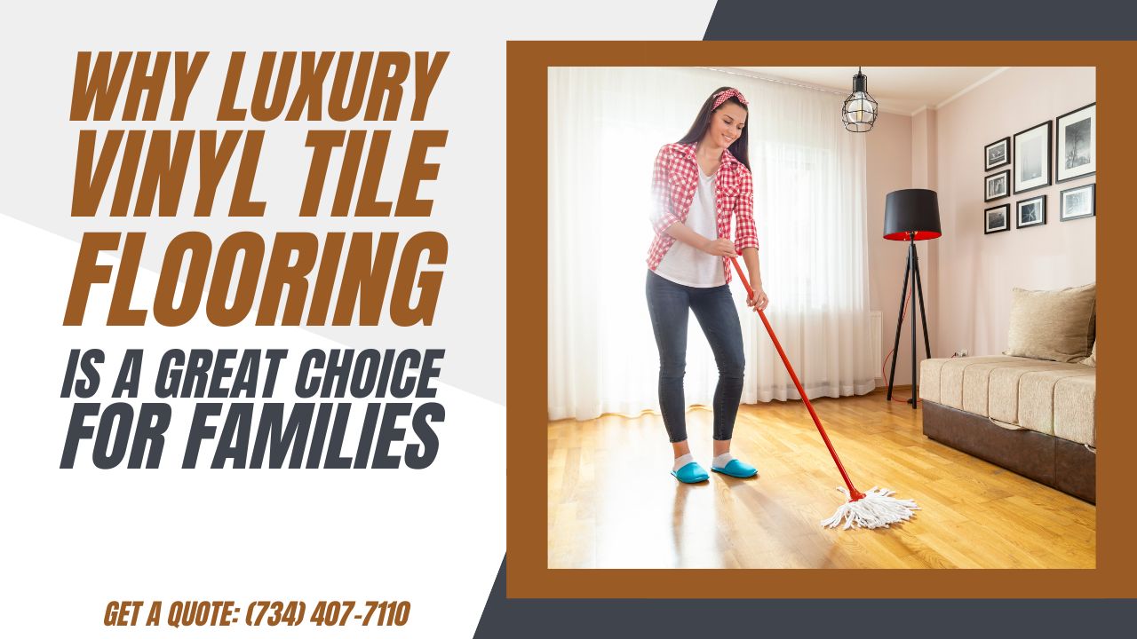 Why Luxury Vinyl Tile Flooring is a Great Choice for Families